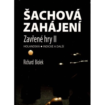 Šachová zahájení - Zavřené hry II. (učebnice nejen pro samouky) - Richard Biolek