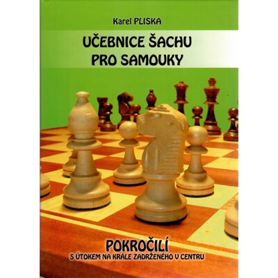 Učebnice šachu pro samouky - Pokročilí s útokem na krále zadrženého v centru - K. Pliska