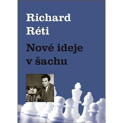 Nové ideje v šachu - Richard Réti