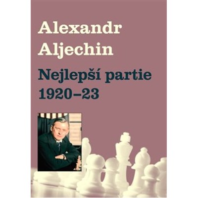 Nejlepší partie 1920-1923 - Alexandr Aljechin