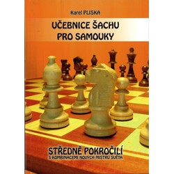 Učebnice šachu pro samouky - Středně pokročilí s kombinacemi nových mistrů světa-K. Pliska