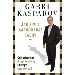 Garri Kasparov: Jak život napodobuje šachy