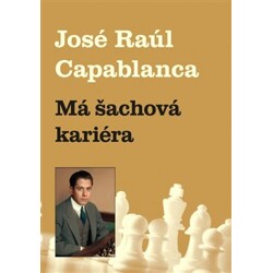 Má šachová kariéra - Jose Raul Capablanca