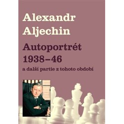 Autoportrét 1938-1946 a další partie z tohoto období - Alexandr Aljechin