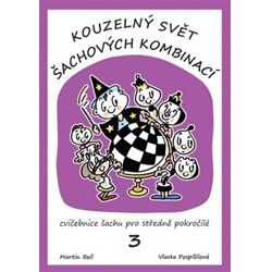 Kouzelný svět šachových kombinací - Cvičebnice šachu pro středně pokročilé 3. ...